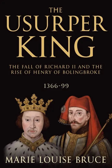 The Usurper King: The Fall of Richard II and the Rise of Henry of Bolingbroke, 1366-99 - Paperback