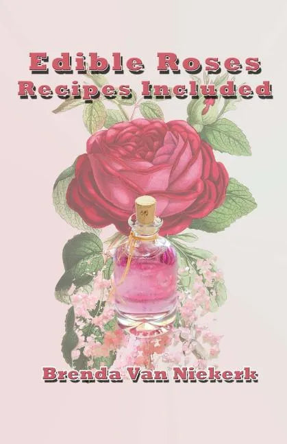 Edible Roses: Recipes Included - Paperback