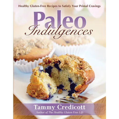 Paleo Indulgences: Healthy Gluten-Free Recipes to Satisfy Your Primal Cravings - Paperback