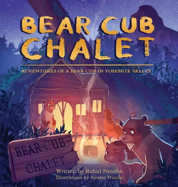 Bear Cub Chalet: Adventures of a Bear Cub in Yosemite Valley - Hardcover