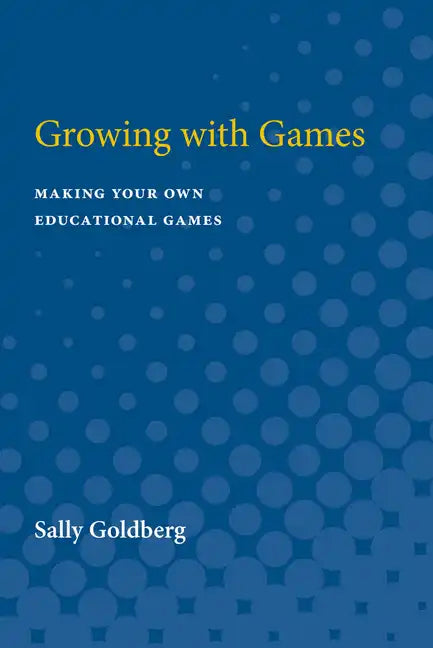 Growing with Games: Making Your Own Educational Games - Paperback