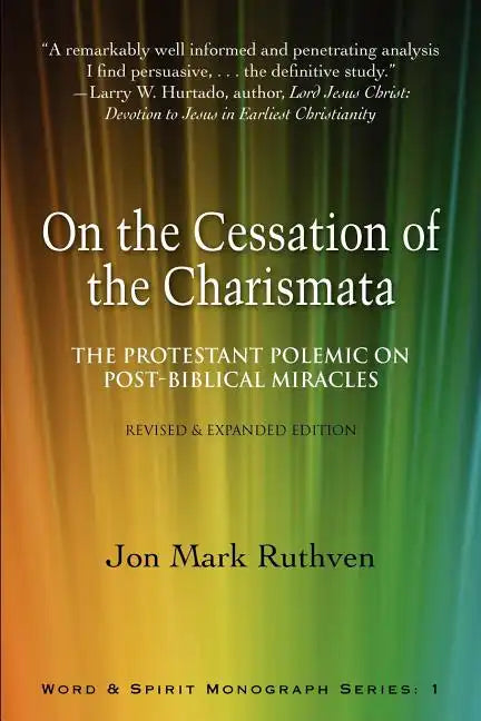 On the Cessation of the Charismata: The Protestant Polemic on Post-Biblical Miracles--Revised & Expanded Edition - Paperback