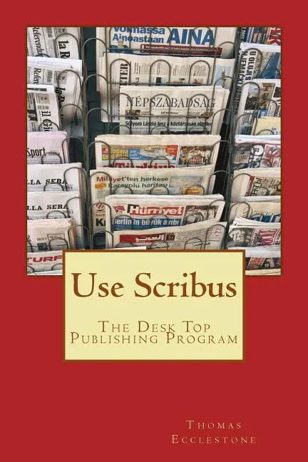 Use Scribus: The Desk Top Publishing Program - Paperback