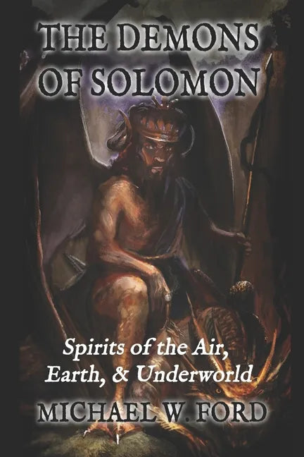 The Demons of Solomon: Spirits of the Air, Earth, & Underworld - Paperback