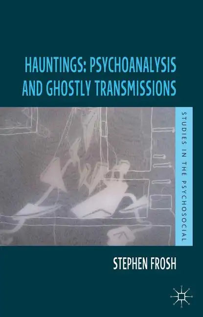Hauntings: Psychoanalysis and Ghostly Transmissions - Paperback