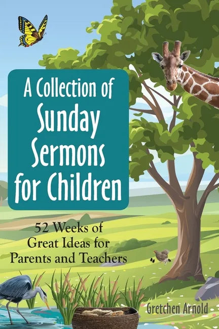 A Collection of Sunday Sermons for Children: 52 Weeks of Great Ideas for Parents and Teachers - Paperback
