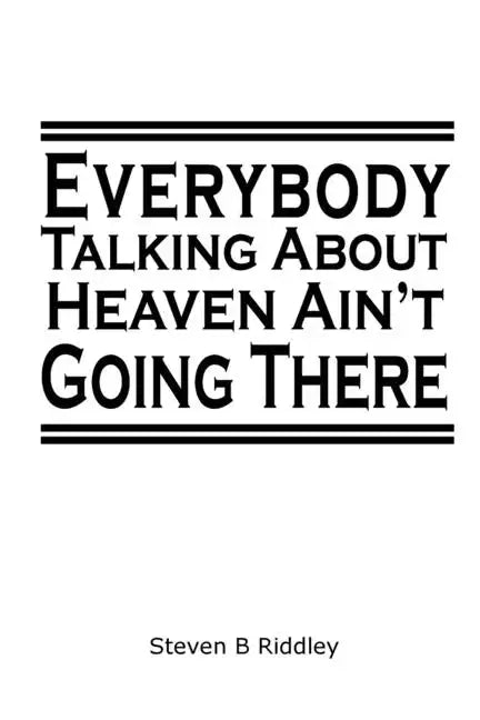 "Everybody Talking About Heaven Ain't Going There" - Paperback