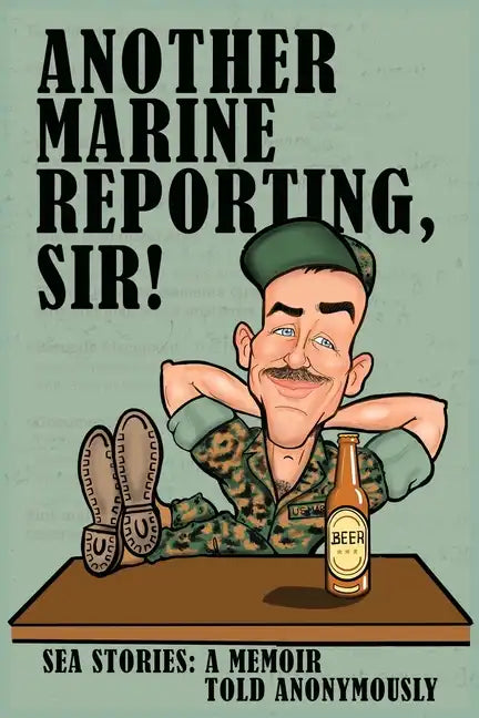 Another Marine Reporting, Sir!: Sea Stories: A memoir told anonymously - Paperback