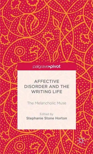Affective Disorder and the Writing Life: The Melancholic Muse - Hardcover
