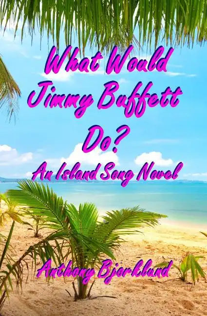 What Would Jimmy Buffett Do?: An Island Song Novel - Paperback