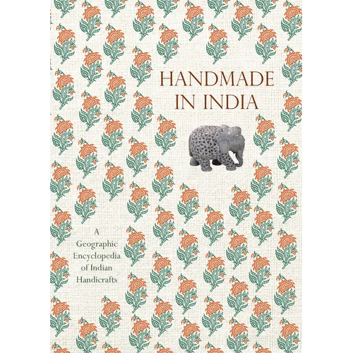 Handmade in India: A Geographic Encyclopedia of Indian Handicrafts - Hardcover