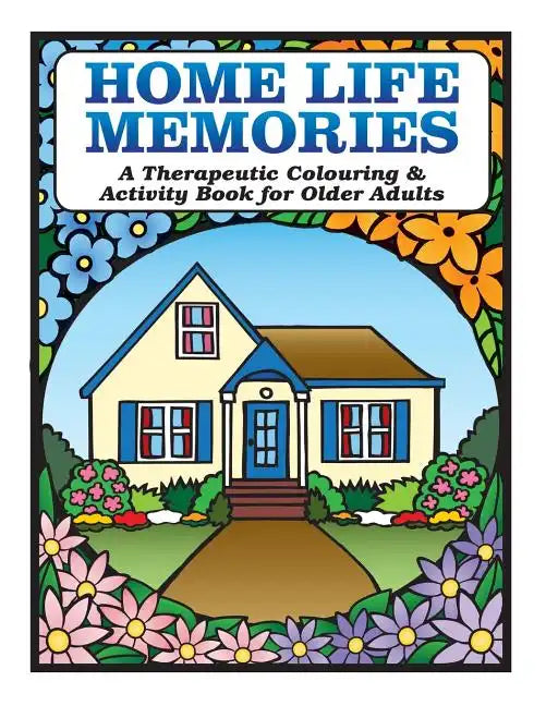Home Life Memories: A Therapeutic Colouring & Activity Book for Older Adults - Paperback