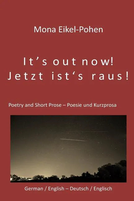 It's out now! - Jetzt ist's raus!: German/English Poetry and Short Prose - Deutsche/Englische Poesie und Kurzprosa - Paperback