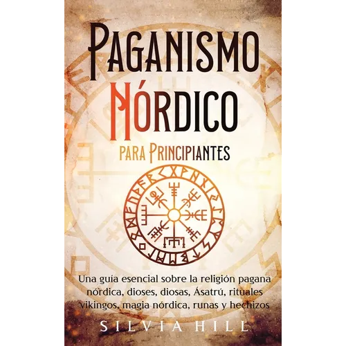 Paganismo nórdico para principiantes: Una guía esencial sobre la religión pagana nórdica, dioses, diosas, Ásatrú, rituales vikingos, magia nórdica, ru - Hardcover