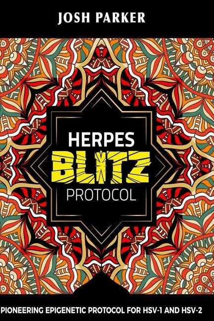 Herpes Blitz Protocol: Start Destroying Your Herpes with the Simple Yet Powerful - Paperback