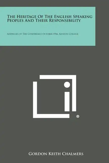 The Heritage of the English Speaking Peoples and Their Responsibility: Addresses at the Conference October 1946, Kenyon College - Paperback
