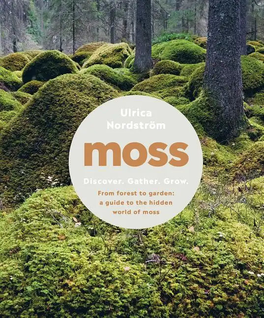 Moss: From Forest to Garden: A Guide to the Hidden World of Moss - Hardcover
