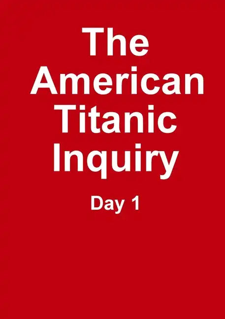 The Titanic Inquiry - Day 1 - Paperback