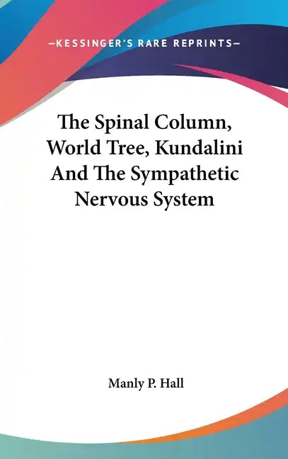 The Spinal Column, World Tree, Kundalini and the Sympathetic Nervous System - Hardcover
