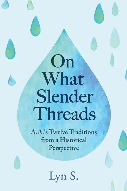On What Slender Threads: A.A.'s Twelve Traditions from a Historical Perspective - Paperback