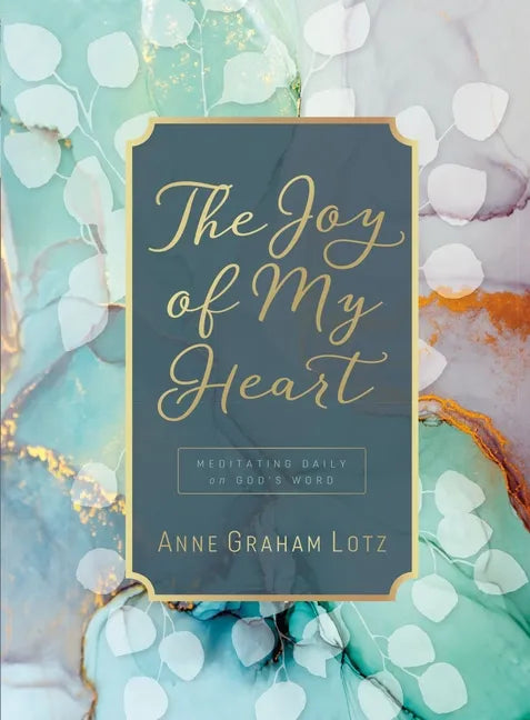 The Joy of My Heart: Meditating Daily on God's Word (a 365-Day Devotional) - Hardcover