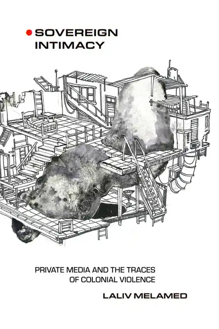 Sovereign Intimacy: Private Media and the Traces of Colonial Violence - Hardcover