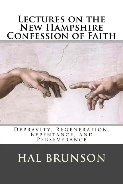 Lectures on the New Hampshire Confession of Faith: Depravity, Regeneration, Repentance, and Perseverance - Paperback