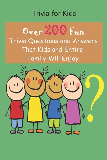 Trivia for Kids: Over 200 Fun Trivia Questions and Answers That Kids and Entire Family Will Enjoy - Paperback