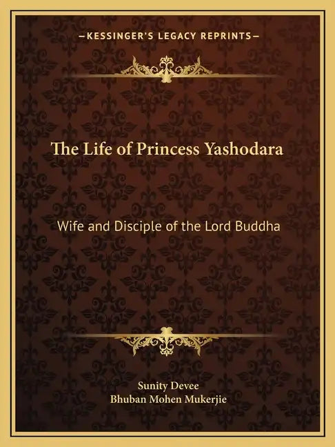 The Life of Princess Yashodara: Wife and Disciple of the Lord Buddha - Paperback