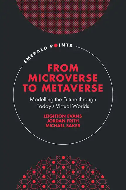 From Microverse to Metaverse: Modelling the Future Through Today's Virtual Worlds - Hardcover