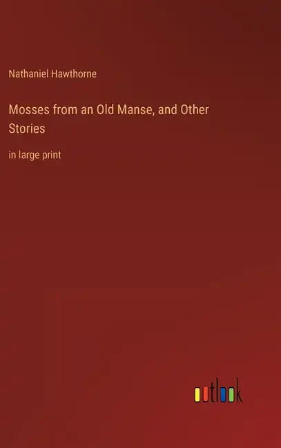 Mosses from an Old Manse, and Other Stories: in large print - Hardcover
