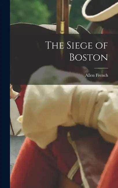 The Siege of Boston - Hardcover