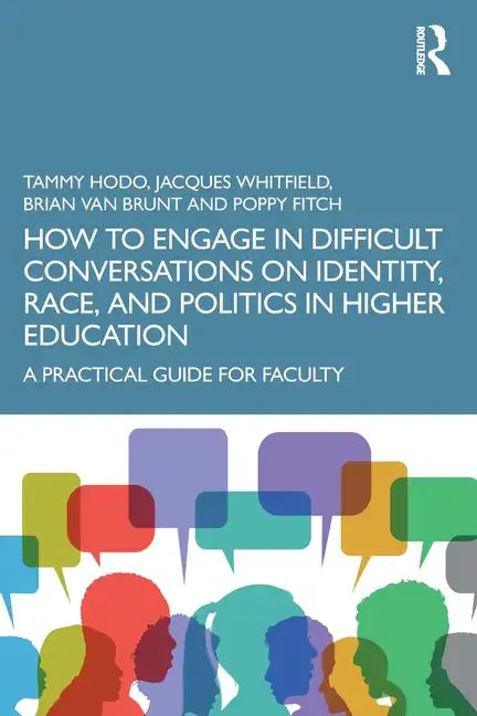 How to Engage in Difficult Conversations on Identity, Race, and Politics in Higher Education: A Practical Guide for Faculty - Paperback