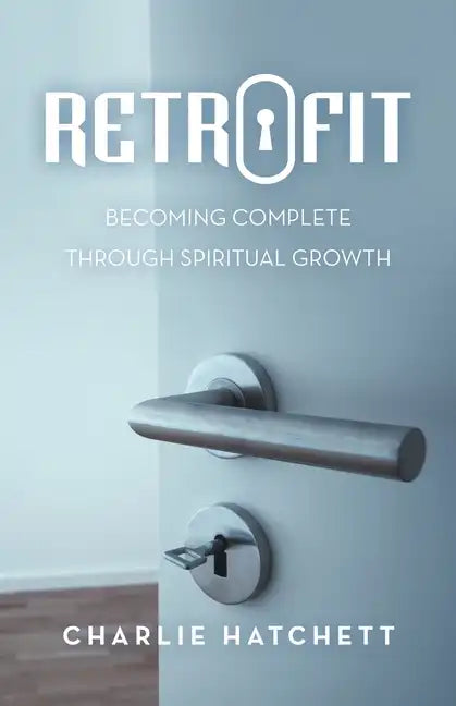 Retrofit: Becoming Complete Through Spiritual Growth - Paperback