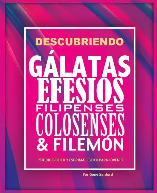 Descubriendo Gálatas, Efesios, Filipenses, Colosenses y Filemón: Estudio bíblico para jóvenes y guía del líder - Paperback