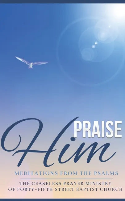Praise Him: Meditations from the Psalms - Paperback
