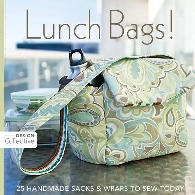 Lunch Bags! - Print-On-Demand Edition: 25 Handmade Sacks & Wraps to Sew Today - Paperback