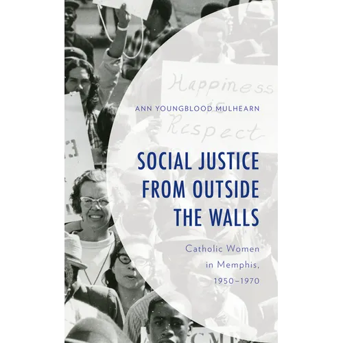 Social Justice from Outside the Walls: Catholic Women in Memphis, 1950-1970 - Hardcover