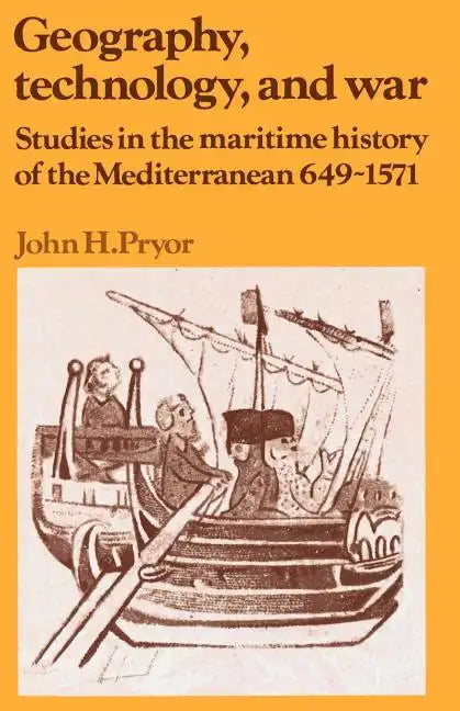 Geography, Technology, and War: Studies in the Maritime History of the Mediterranean, 649-1571 - Paperback