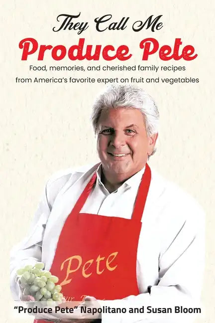 They Call Me Produce Pete: Food, memories, and cherished family recipes from America's favorite expert on fruit and vegetables - Paperback