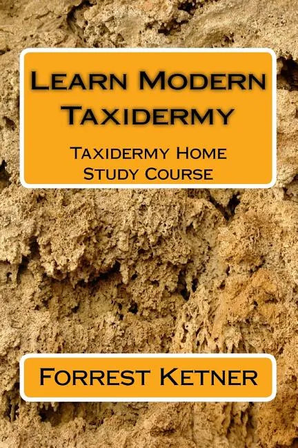 Learn Modern Taxidermy: Taxidermy Home Study Course - Paperback