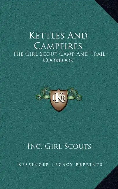 Kettles and Campfires: The Girl Scout Camp and Trail Cookbook - Hardcover