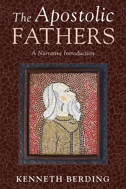 The Apostolic Fathers: A Narrative Introduction - Hardcover