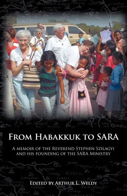 From Habakkuk to Sara: A Memoir of the Reverend Stephen Szilagyi and His Founding of the Sara Ministry - Paperback