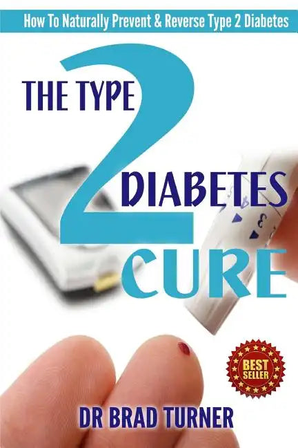 The Type 2 Diabetes Cure: How To Naturally Prevent & Reverse Type 2 Diabetes - Paperback