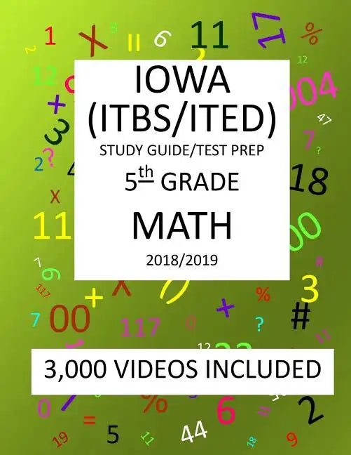 5th Grade IOWA ITBS ITED, 2019 MATH, Test Prep: 5th Grade IOWA TEST of BASIC SKILLS, EDUCATIONAL DEVELOPMENT 2019 MATH Test Prep/Study Guide - Paperback
