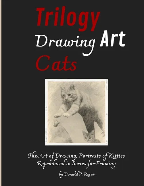 Trilogy Drawing Art Cats: The Art of Drawing; Portraits of Kitties Reproduced in Series for Framing - Paperback