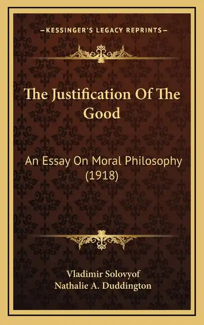 The Justification of the Good: An Essay on Moral Philosophy (1918) - Hardcover