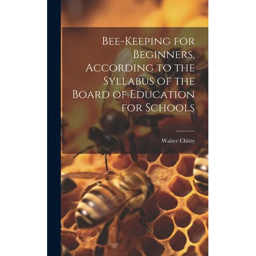Bee-keeping for Beginners, According to the Syllabus of the Board of Education for Schools - Hardcover