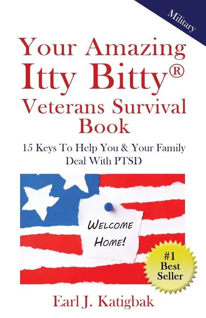 Your Amazing Itty Bitty Veterans Survival Book: 15 Keys to Help You & Your Family Deal with PTSD - Paperback